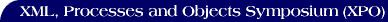 XML, Processes and Objects Symposium
